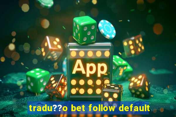 tradu??o bet follow default