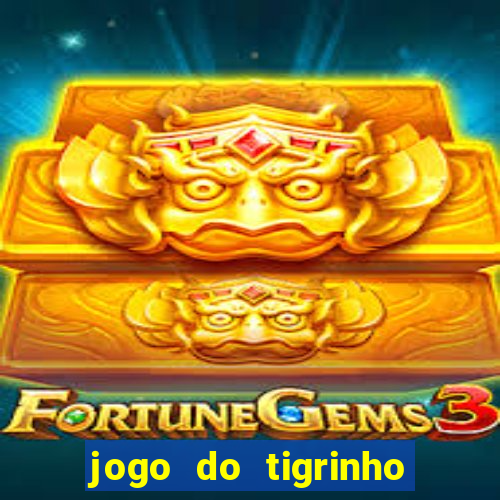 jogo do tigrinho ganha dinheiro mesmo