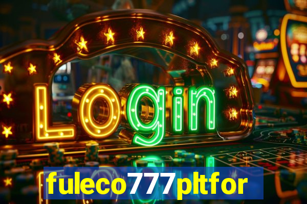 fuleco777pltfor