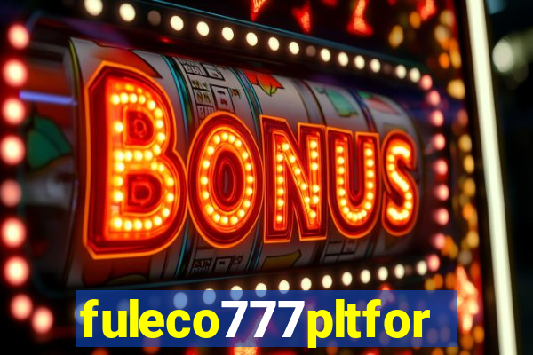 fuleco777pltfor