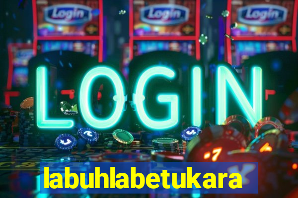 labuhlabetukara