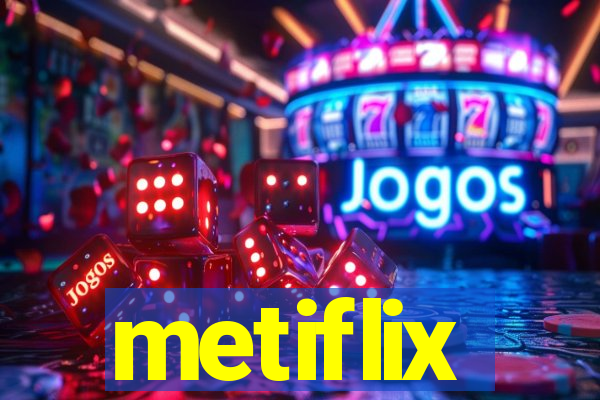 metiflix