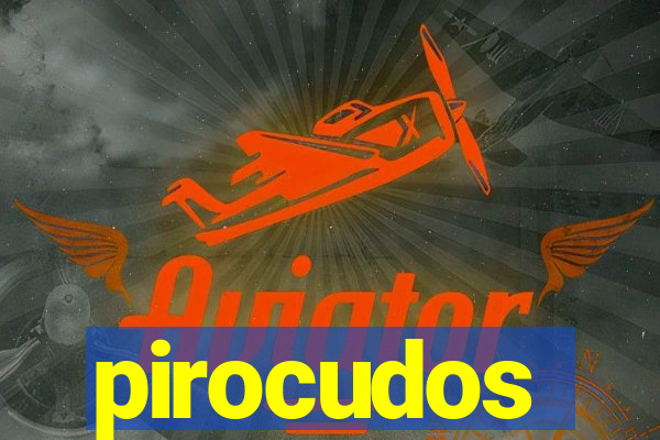 pirocudos