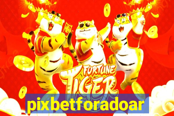 pixbetforadoar