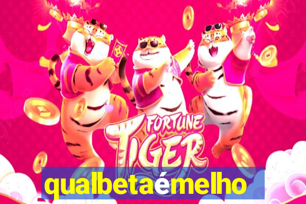 qualbetaémelhor