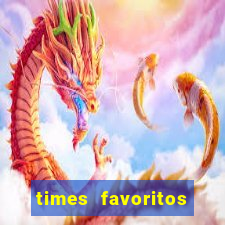 times favoritos para ganhar hoje