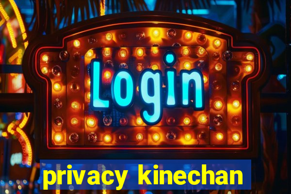 privacy kinechan