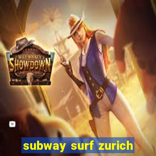 subway surf zurich