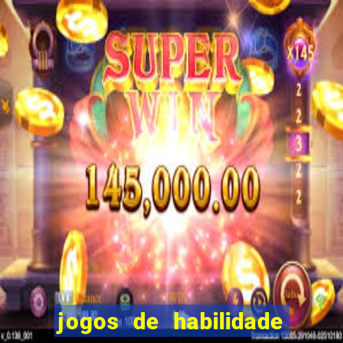 jogos de habilidade para ganhar dinheiro