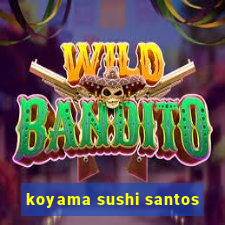 koyama sushi santos