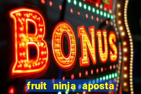 fruit ninja aposta 1 real