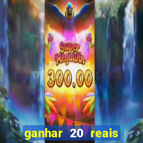 ganhar 20 reais por cadastro