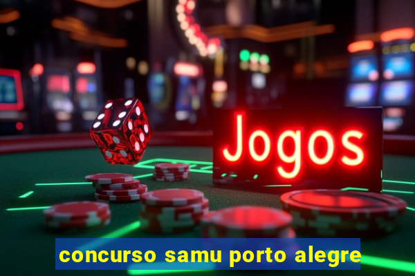 concurso samu porto alegre