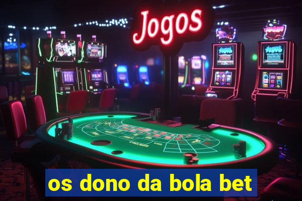 os dono da bola bet