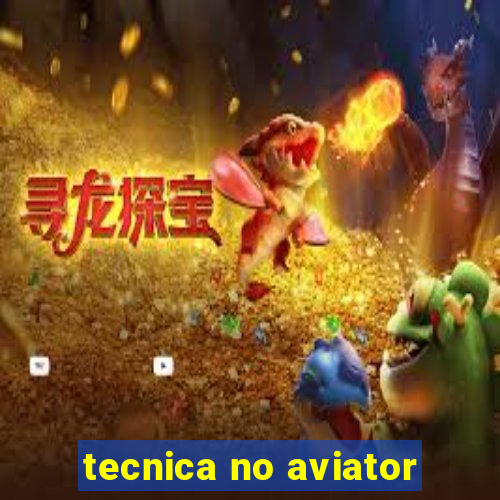 tecnica no aviator