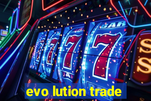 evo lution trade