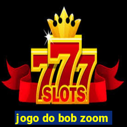 jogo do bob zoom