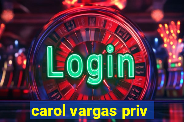 carol vargas priv