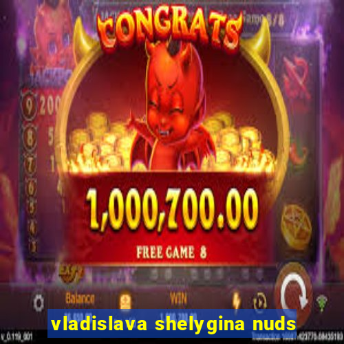 vladislava shelygina nuds