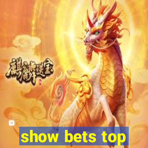 show bets top