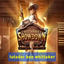 lutador ben whittaker