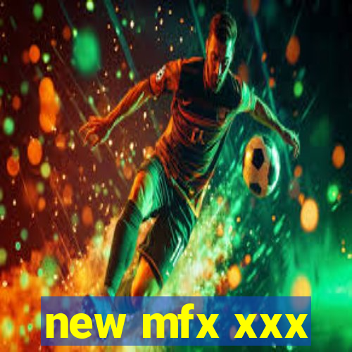 new mfx xxx