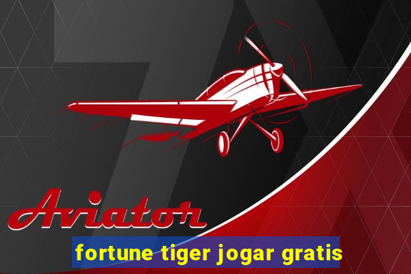 fortune tiger jogar gratis