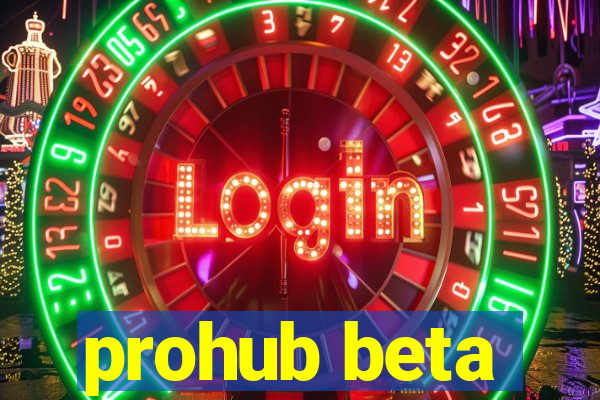 prohub beta