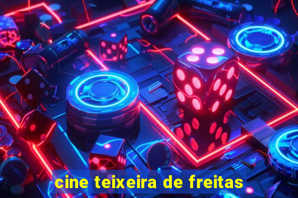 cine teixeira de freitas