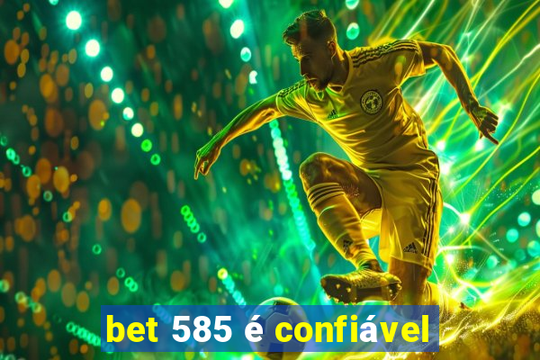 bet 585 é confiável