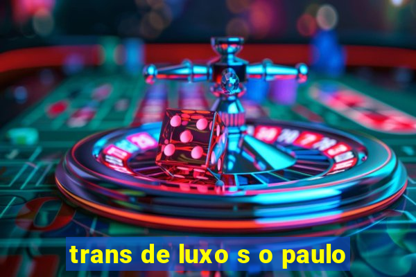 trans de luxo s o paulo