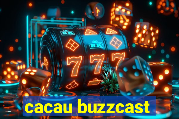 cacau buzzcast