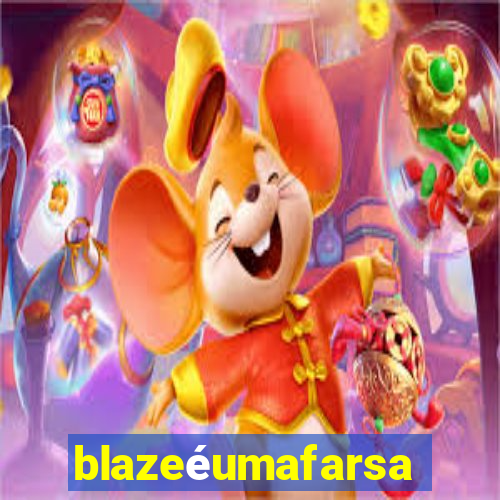 blazeéumafarsa