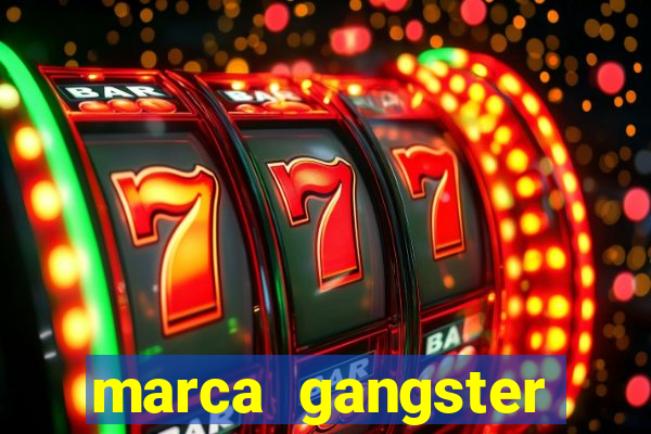 marca gangster significado marca gangster é boa