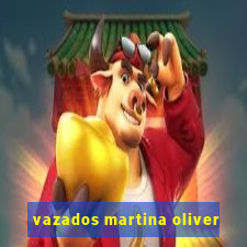 vazados martina oliver