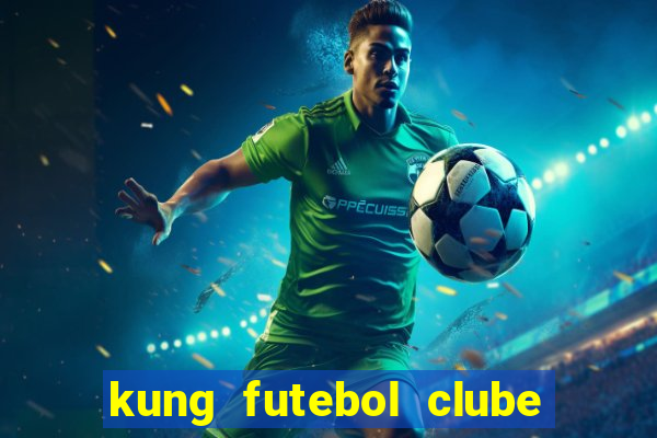 kung futebol clube dublado completo