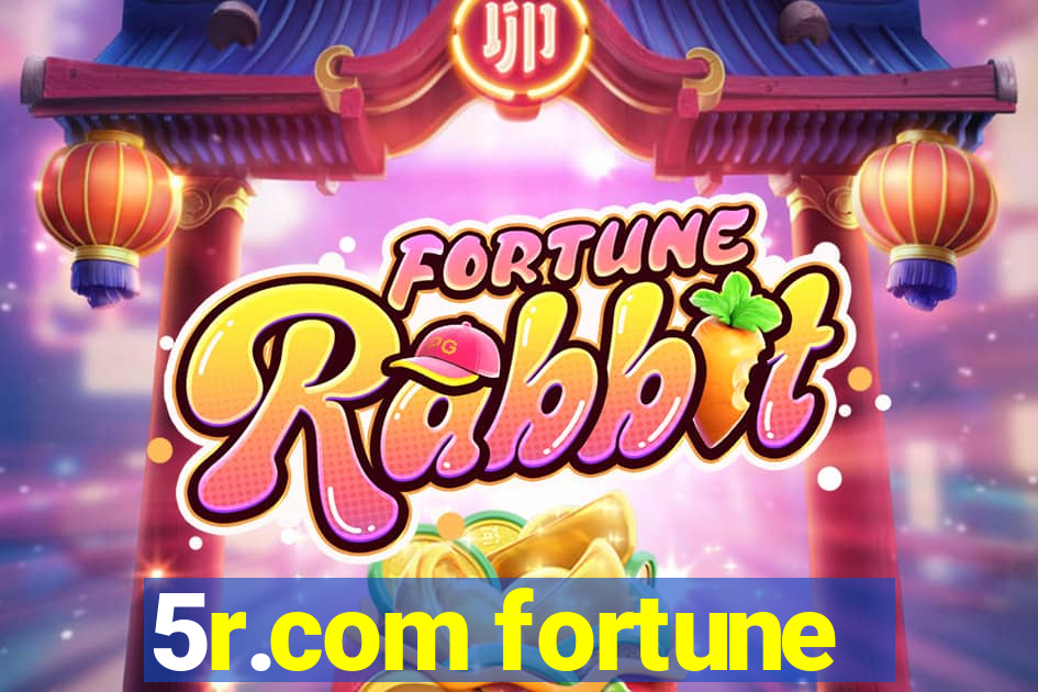 5r.com fortune