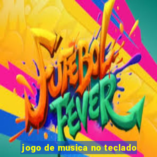 jogo de musica no teclado