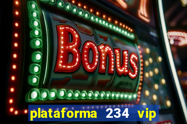 plataforma 234 vip é confiável