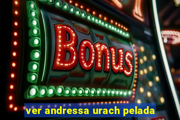 ver andressa urach pelada