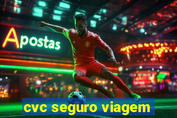 cvc seguro viagem