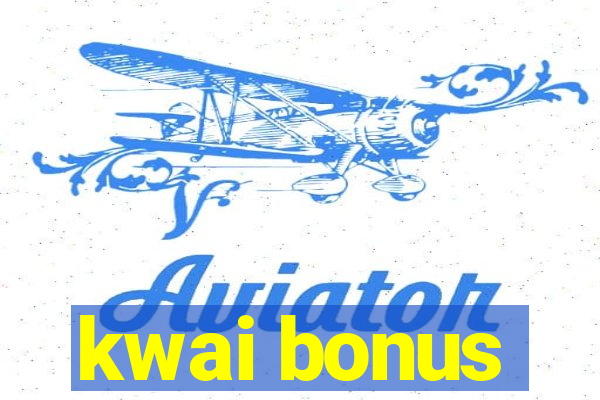 kwai bonus