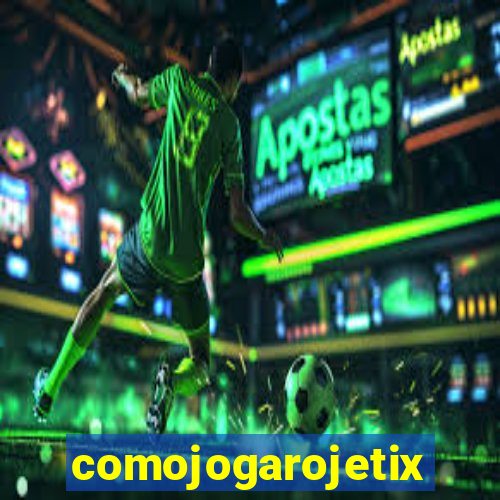 comojogarojetix