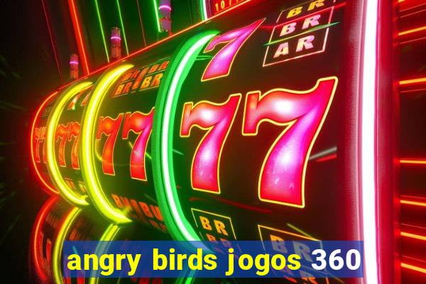 angry birds jogos 360