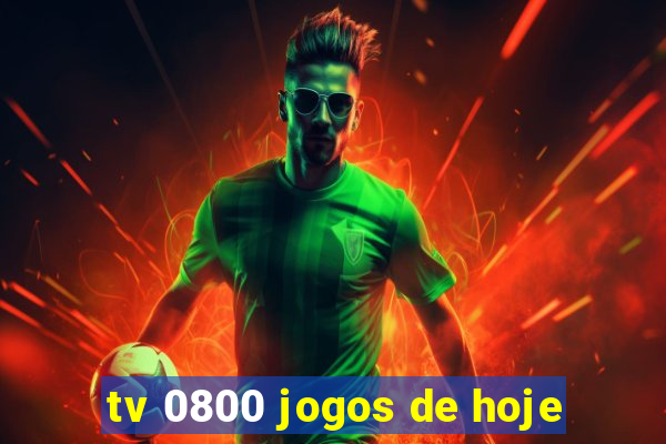 tv 0800 jogos de hoje