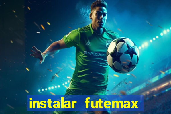 instalar futemax futebol ao vivo