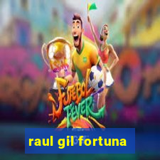 raul gil fortuna