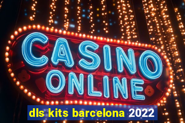 dls kits barcelona 2022