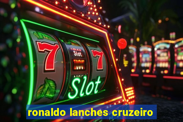 ronaldo lanches cruzeiro