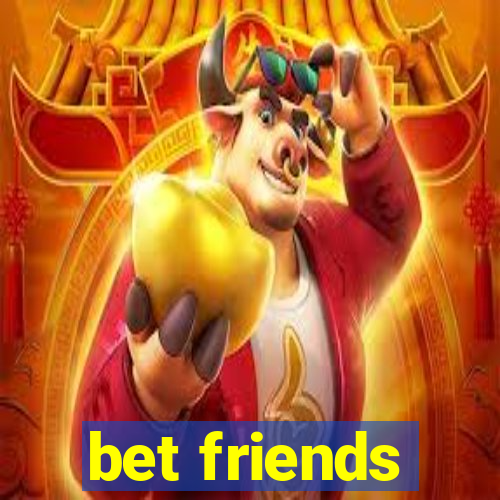 bet friends